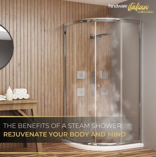 The Benefits of a Steam Shower: Rejuvenate Your Body and Mind