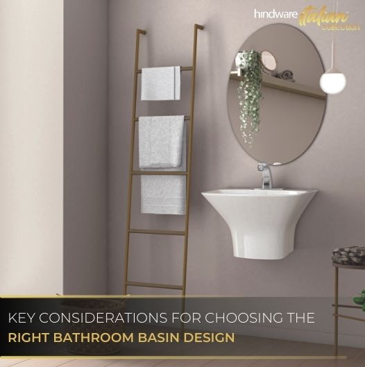 Key Considerations for Choosing the Right Bathroom Basin Design