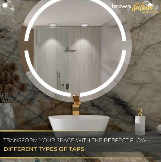 Transform Your Space with the Perfect Flow – Different Types of Taps